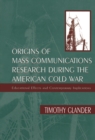 Origins of Mass Communications Research During the American Cold War : Educational Effects and Contemporary Implications - eBook