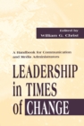Leadership in Times of Change : A Handbook for Communication and Media Administrators - eBook