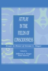 At Play in the Fields of Consciousness : Essays in Honor of Jerome L. Singer - eBook