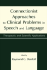 Connectionist Approaches To Clinical Problems in Speech and Language : Therapeutic and Scientific Applications - eBook
