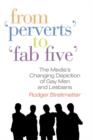 From Perverts to Fab Five : The Media's Changing Depiction of Gay Men and Lesbians - eBook