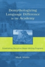 Demythologizing Language Difference in the Academy : Establishing Discipline-Based Writing Programs - eBook