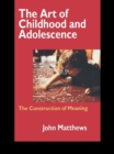 The Art of Childhood and Adolescence : The Construction of Meaning - eBook