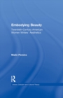 Embodying Beauty : Twentieth-Century American Women Writers' Aesthetics - eBook