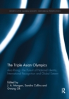 The Triple Asian Olympics - Asia Rising : The Pursuit of National Identity, International Recognition and Global Esteem - eBook