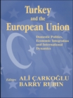 Turkey and the European Union : Domestic Politics, Economic Integration and International Dynamics - eBook