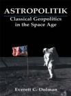 Astropolitik : Classical Geopolitics in the Space Age - eBook