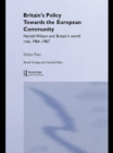 Britain's Policy Towards the European Community : Harold Wilson and Britain's World Role, 1964-1967 - eBook