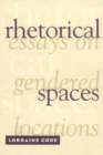 Rhetorical Spaces : Essays on Gendered Locations - eBook