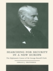 Searching for Security in a New Europe : The Diplomatic Career of Sir George Russell Clerk - eBook