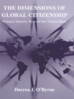 The Dimensions of Global Citizenship : Political Identity Beyond the Nation-State - eBook