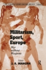 Militarism, Sport, Europe : War Without Weapons - eBook