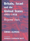 Britain, Israel and the United States, 1955-1958 : Beyond Suez - eBook