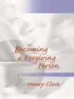 Becoming a Forgiving Person : A Pastoral Perspective - eBook