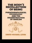 The Body's Recollection of Being : Phenomenological Psychology and the Deconstruction of Nihilism - eBook