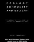 Ecology, Community and Delight : An Inquiry into Values in Landscape Architecture - eBook