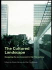 The Cultured Landscape : Designing the Environment in the 21st Century - eBook
