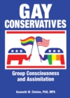 Gay Conservatives : Group Consciousness and Assimilation - eBook