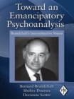 Toward an Emancipatory Psychoanalysis : Brandchaft's Intersubjective Vision - eBook
