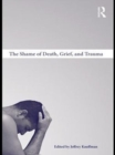 The Shame of Death, Grief, and Trauma - eBook
