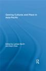 Gaming Cultures and Place in Asia-Pacific - eBook