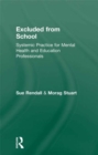 Excluded From School : Systemic Practice for Mental Health and Education Professionals - eBook