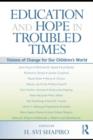 Education and Hope in Troubled Times : Visions of Change for Our Children's World - eBook