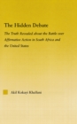 The Hidden Debate : The Truth Revealed about the Battle over Affirmative Action in South Africa and the United States - eBook