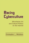 Racing Cyberculture : Minoritarian Art and Cultural Politics on the Internet - eBook