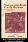 Violence in Medieval Courtly Literature : A Casebook - eBook