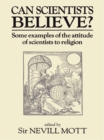 Can Scientists Believe : Some Examples of the Attitude of Scientists to Religion - eBook