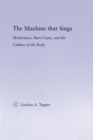 The Machine that Sings : Modernism, Hart Crane and the Culture of the Body - eBook