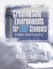 Creating Safe Environments for LGBT Students : A Catholic Schools Perspective - eBook