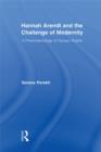 Hannah Arendt and the Challenge of Modernity : A Phenomenology of Human Rights - eBook