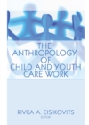 The Anthropology of Child and Youth Care Work - eBook