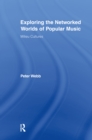 Exploring the Networked Worlds of Popular Music : Milieux Cultures - eBook