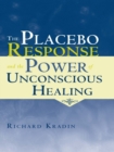 The Placebo Response and the Power of Unconscious Healing - eBook