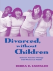 Divorced, without Children : Solution Focused Therapy with Women at Midlife - eBook