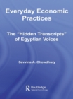 Everyday Economic Practices : The 'Hidden Transcripts' of Egyptian Voices - eBook