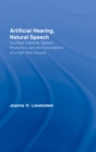Artificial Hearing, Natural Speech : Cochlear Implants, Speech Production, and the Expectations of a High-Tech Society - eBook