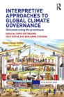 Interpretive Approaches to Global Climate Governance : (De)constructing the Greenhouse - eBook