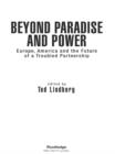 Beyond Paradise and Power : Europe, America, and the Future of a Troubled Partnership - eBook