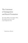 The Literature of Immigration and Racial Formation : Becoming White, Becoming Other, Becoming American in the Late Progressive Era - eBook