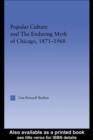 Popular Culture and the Enduring Myth of Chicago, 1871-1968 - eBook
