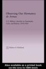 Observing our Hermanos de Armas : U.S. Military Attaches in Guatemala, Cuba and Bolivia, 1950-1964 - eBook