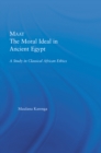 Maat, The Moral Ideal in Ancient Egypt : A Study in Classical African Ethics - eBook