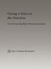Giving a Voice to the Voiceless : Four Pioneering Black Women Journalists - eBook