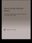 Slavery in the Cherokee Nation : The Keetoowah Society and the Defining of a People, 1855-1867 - eBook