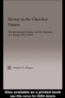 Slavery in the Cherokee Nation : The Keetoowah Society and the Defining of a People, 1855-1867 - eBook