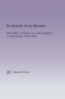 In Search of an Identity : The Politics of History Teaching in Hong Kong, 1960s-2000 - eBook